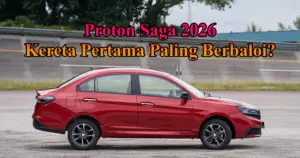 Proton Saga 2026 sesuai untuk kereta pertama di Malaysia